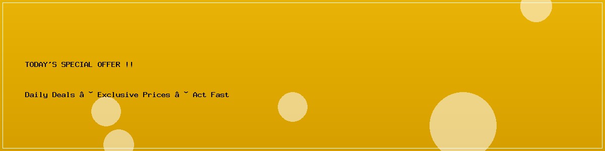 TODAY'S SPECIAL OFFER !!